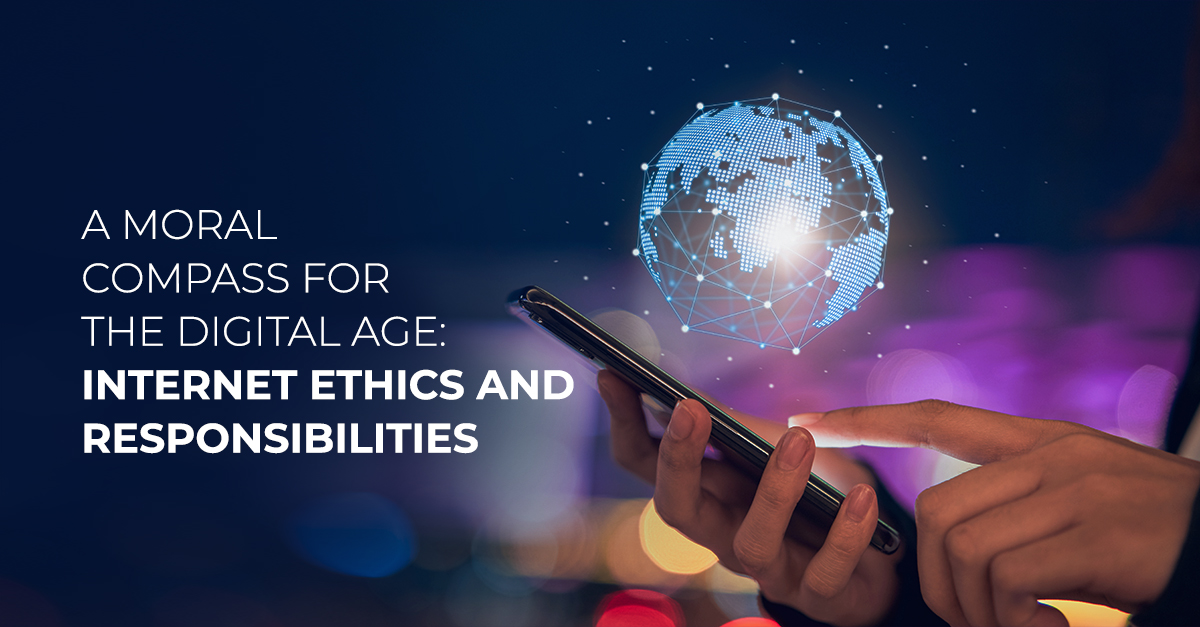 A Moral Compass For The Digital Age: Internet Ethics And Responsibilities